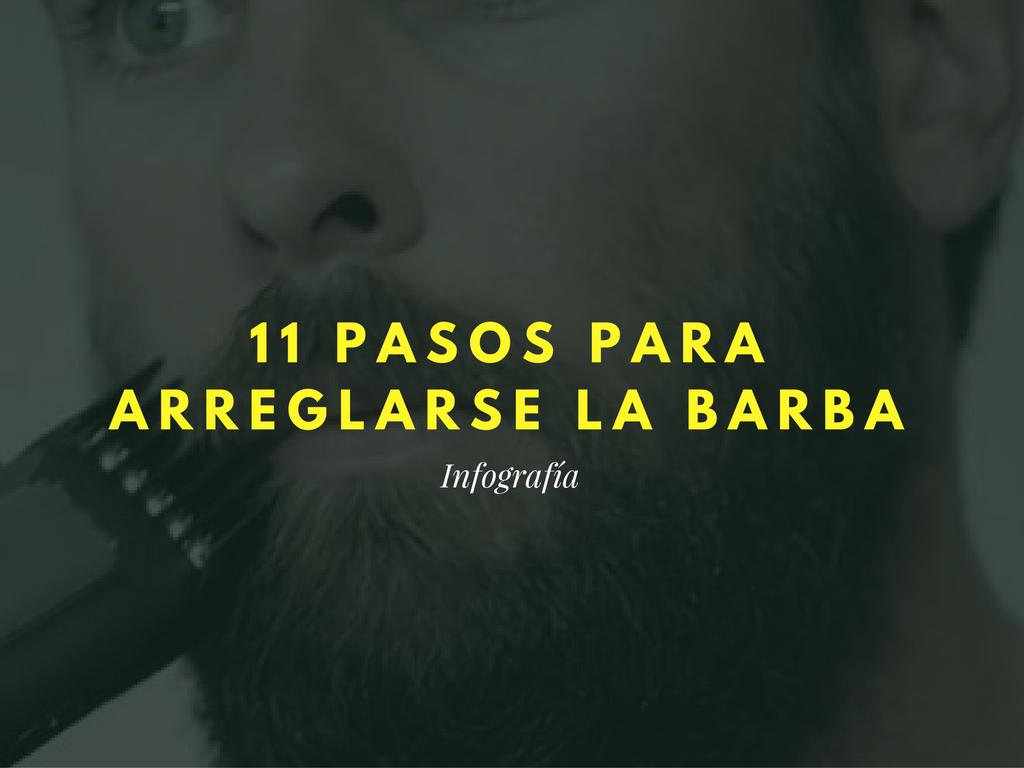 Guía Barbuda: 11 Pasos Para Arreglarse La Barba y No Morir en el Intento.